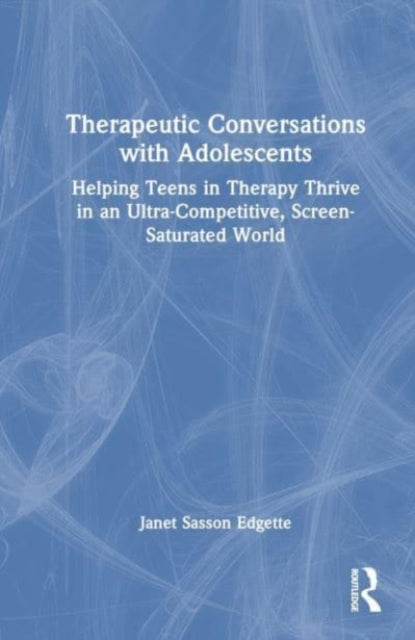 Book cover of: Therapeutic Conversations with Adolescents. By: Janet Sasson Edgette