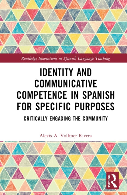 Book cover of: Identity and Communicative Competence in Spanish for Specific Purposes. By: Alexis A. Vollmer Rivera