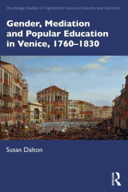 Book cover of: Gender, Mediation, and Popular Education in Venice, 1760–1830. By: Susan Dalton