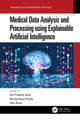 Book cover of: Medical Data Analysis and Processing using Explainable Artificial Intelligence. By: Om Prakash Jena