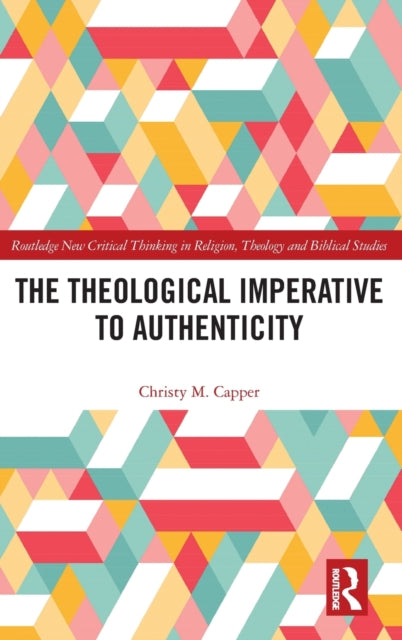 Book cover of: Theological Imperative to Authenticity. By: Christy Capper