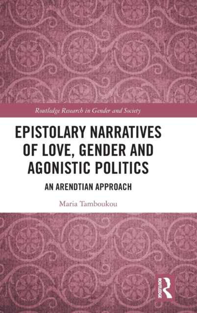 Book cover of: Epistolary Narratives of Love, Gender and Agonistic Politics. By: Maria Tamboukou