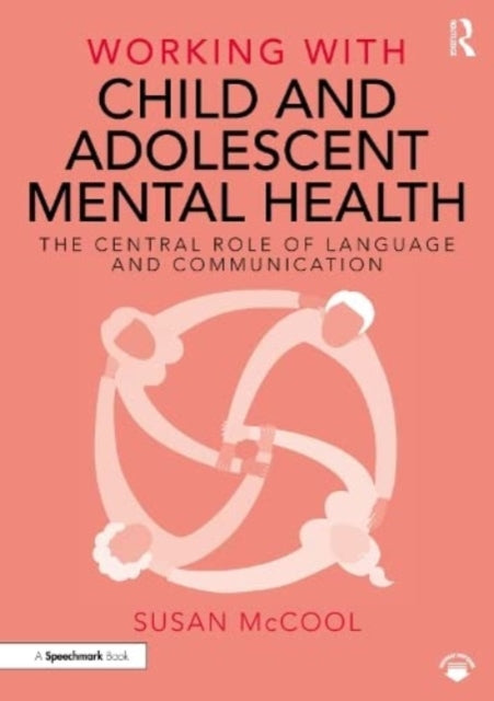 Book cover of: Working with Child and Adolescent Mental Health: The Central Role of Language and Communication. By: Susan McCool