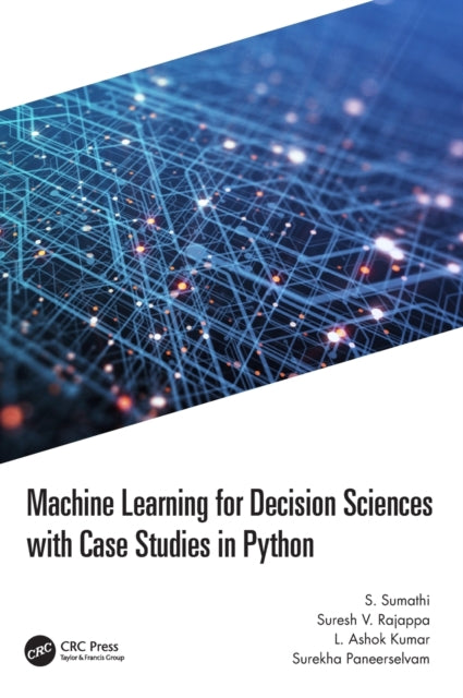 Book cover of: Machine Learning for Decision Sciences with Case Studies in Python. By: S. Sumathi