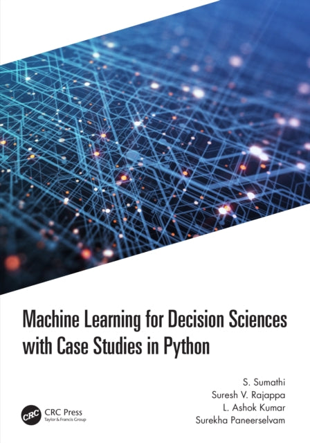 Book cover of: Machine Learning for Decision Sciences with Case Studies in Python. By: S. Sumathi