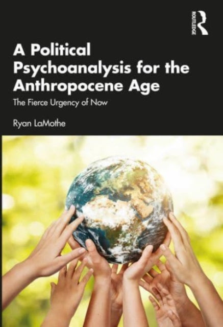 Book cover of: Political Psychoanalysis for the Anthropocene Age. By: Ryan LaMothe