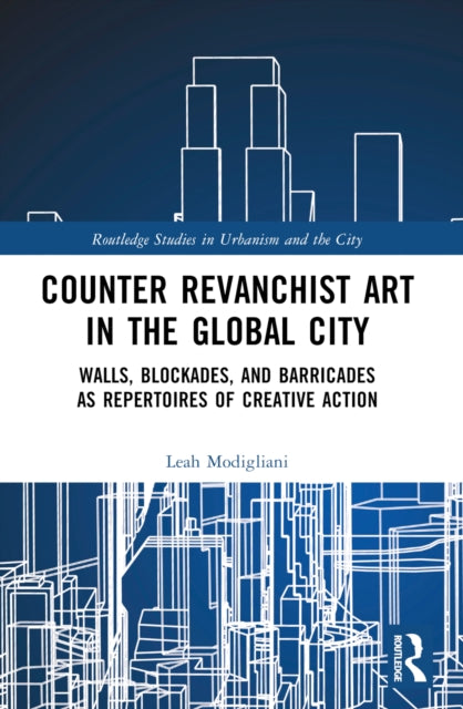 Book cover of: Counter Revanchist Art in the Global City. By: Leah Modigliani