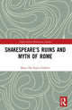 Book cover of: Shakespeare’s Ruins and Myth of Rome. By: Maria Del Sapio Garbero