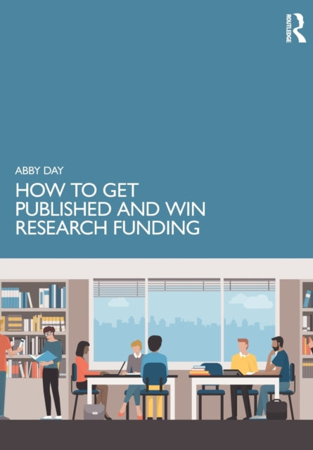 Book cover of: How to Get Published and Win Research Funding. By: Abby Day