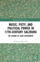 Book cover of: Music, Piety, and Political Power in 17th-Century Salzburg. By: Kimberly Beck Hieb