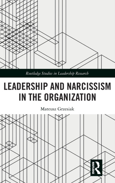 Book cover of: Leadership and Narcissism in the Organization. By: Mateusz Grzesiak