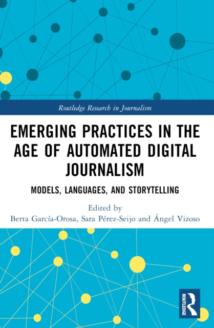 Book cover of: Emerging Practices in the Age of Automated Digital Journalism. By: Berta García-Orosa