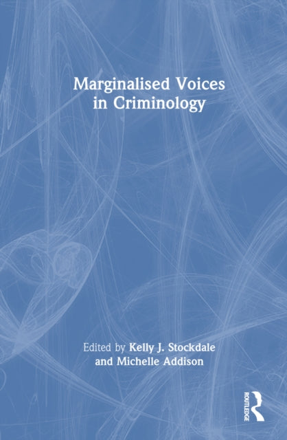 Book cover of: Marginalised Voices in Criminology. By: Kelly J. Stockdale