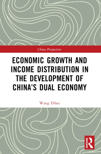 Book cover of: Economic Growth and Income Distribution in the Development of China’s Dual Economy. By: Dihai Wang