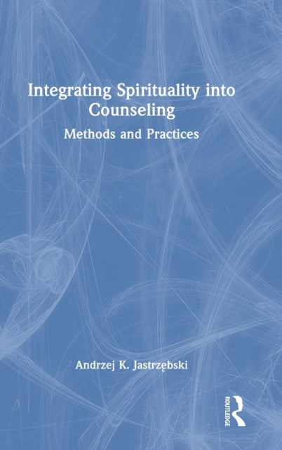 Book cover of: Integrating Spirituality into Counseling. By: Andrzej Jastrzebski