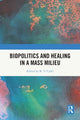 Book cover of: Biopolitics and Healing in a Mass Milieu. By: K. V. Cybil