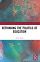 Book cover of: Rethinking the Politics of Education. By: Nick Peim