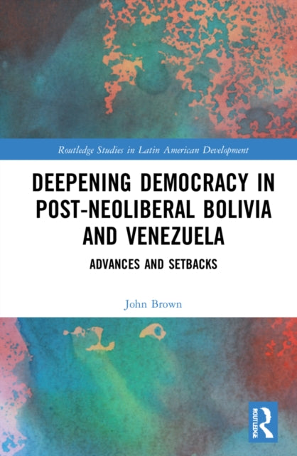 Book cover of: Deepening Democracy in Post-Neoliberal Bolivia and Venezuela