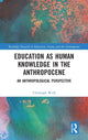 Book cover of: Education as Human Knowledge in the Anthropocene. By: Christoph Wulf