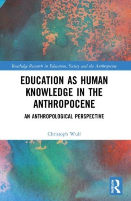 Book cover of: Education as Human Knowledge in the Anthropocene. By: Christoph Wulf