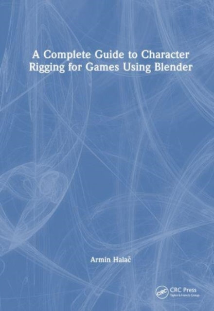 Book cover of: Complete Guide to Character Rigging for Games Using Blender. By: Armin Halač