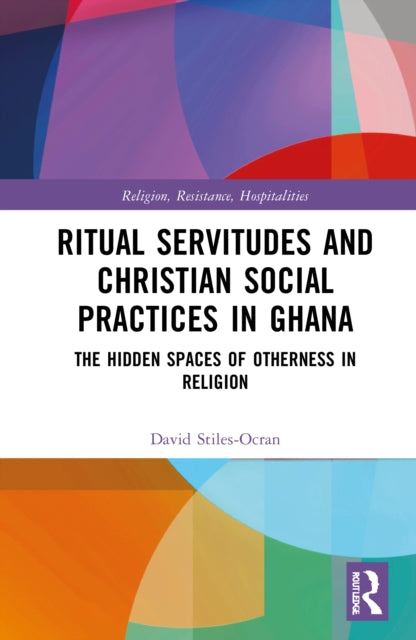Book cover of: Ritual Servitudes and Christian Social Practices in Ghana. By: David Stiles-Ocran