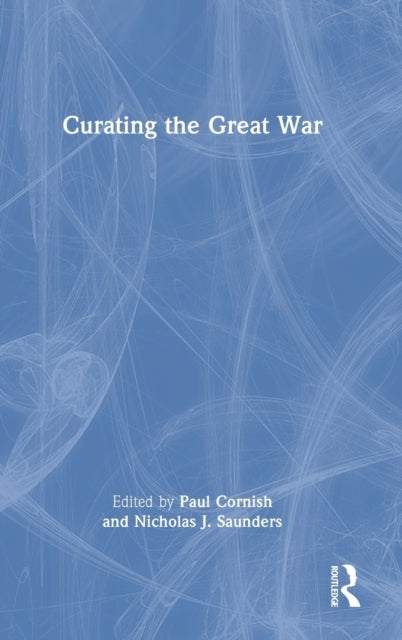 Book cover of: Curating the Great War. By: Paul Cornish