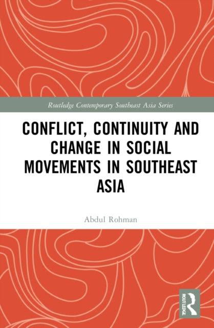 Book cover of: Conflict, Continuity, and Change in Social Movements in Southeast Asia. By: Abdul Rohman