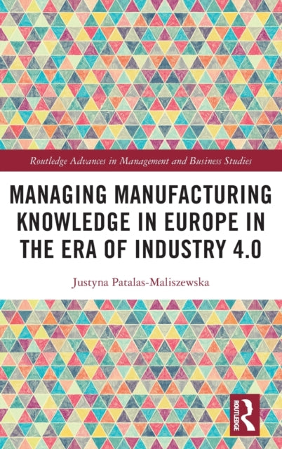 Book cover of: Managing Manufacturing Knowledge in Europe in the Era of Industry 4.0. By: Justyna Patalas-Maliszewska