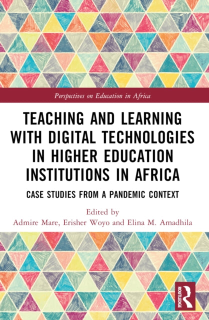 Book cover of: Teaching and Learning with Digital Technologies in Higher Education Institutions in Africa. By: Admire Mare