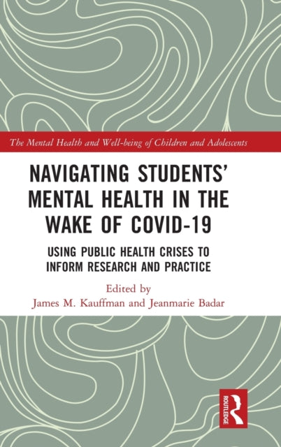 Book cover of: Navigating Students’ Mental Health in the Wake of COVID-19. By: James M. Kauffman