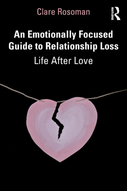 Book cover of: Emotionally Focused Guide to Relationship Loss. By: Clare Rosoman