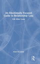 Book cover of: Emotionally Focused Guide to Relationship Loss. By: Clare Rosoman