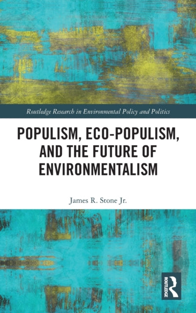 Book cover of: Populism, Eco-populism, and the Future of Environmentalism. By: James R. Stone