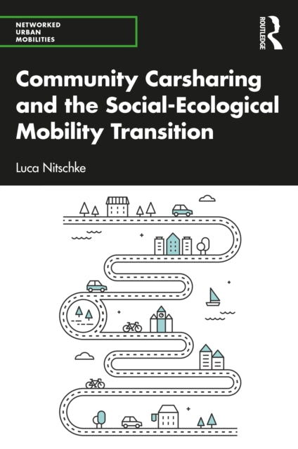 Book cover of: Community Carsharing and the Social–Ecological Mobility Transition. By: Luca Nitschke