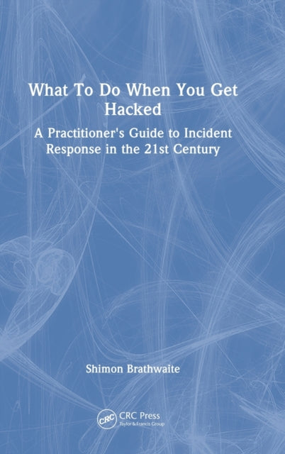 Book cover of: What To Do When You Get Hacked. By: Shimon Brathwaite