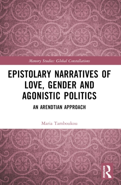Book cover of: Epistolary Narratives of Love, Gender and Agonistic Politics. By: Maria Tamboukou