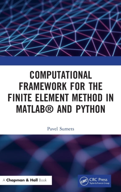 Book cover of: Computational Framework for the Finite Element Method in MATLAB® and Python. By: Pavel Sumets