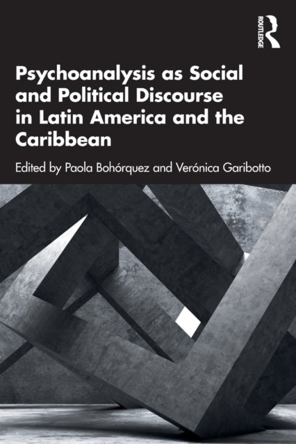 Book cover of: Psychoanalysis as Social and Political Discourse in Latin America and the Caribbean. By: Paola Bohórquez