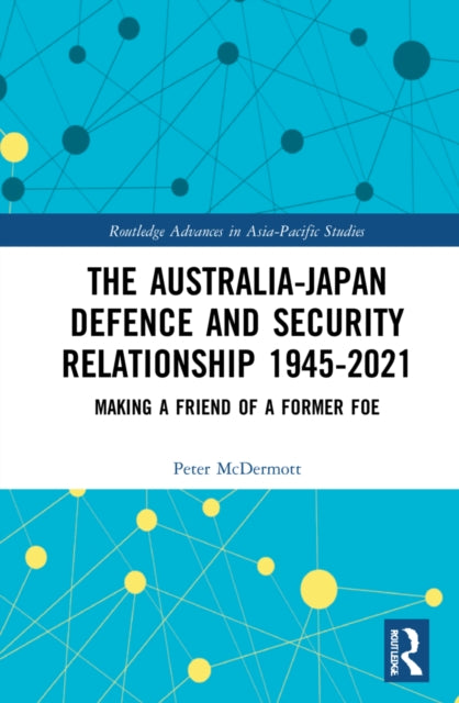 Book cover of: Australia-Japan Defence and Security Relationship 1945-2021. By: Peter McDermott