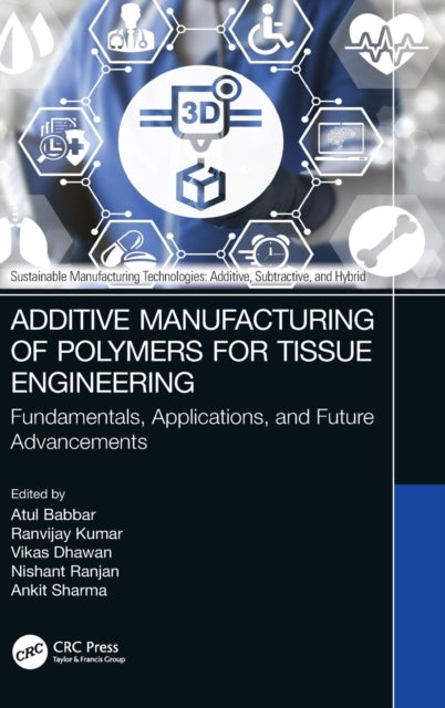 Book cover of: Additive Manufacturing of Polymers for Tissue Engineering. By: Atul Babbar