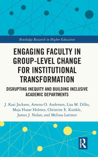Book cover of: Engaging Faculty in Group-Level Change for Institutional Transformation. By: J. Kasi Jackson