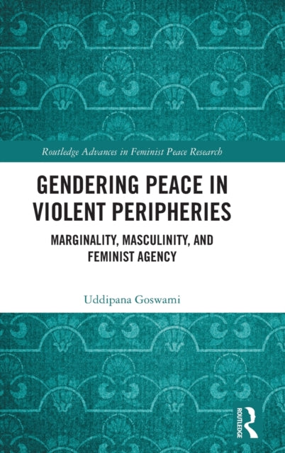 Book cover of: Gendering Peace in Violent Peripheries. By: Uddipana Goswami