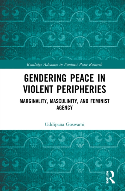 Book cover of: Gendering Peace in Violent Peripheries. By: Uddipana Goswami