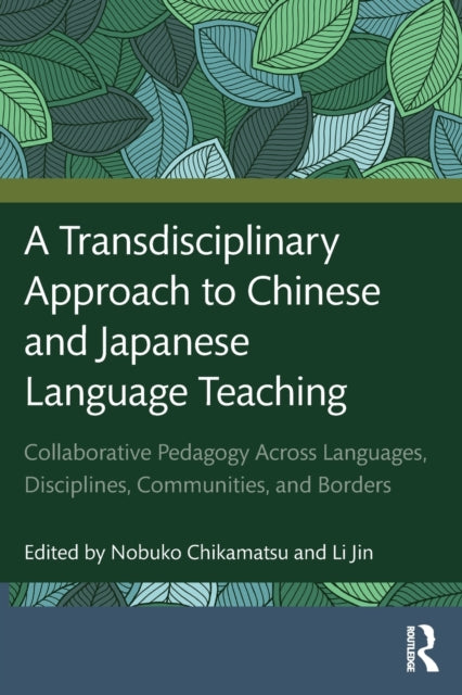 Book cover of: Transdisciplinary Approach to Chinese and Japanese Language Teaching. By: Nobuko Chikamastu