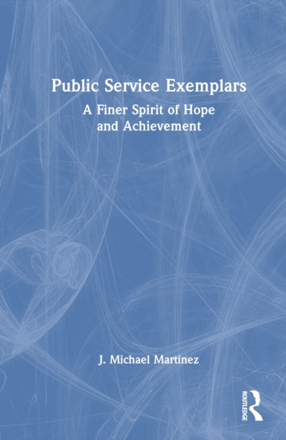 Book cover of: Public Service Exemplars. By: J. Michael Martinez