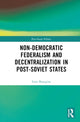 Book cover of: Non-Democratic Federalism and Decentralization in Post-Soviet States. By: Irina Busygina