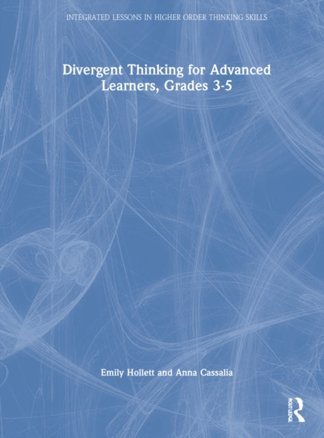 Book cover of: Divergent Thinking for Advanced Learners, Grades 3–5. By: Emily Hollett