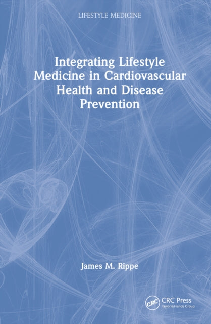 Book cover of: Integrating Lifestyle Medicine in Cardiovascular Health and Disease Prevention. By: James M. Rippe