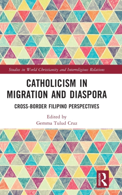 Book cover of: Catholicism in Migration and Diaspora. By: Gemma Tulud Cruz